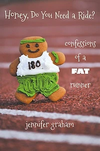 Honey, Do You Need a Ride?: Confessions of a Fat Runner