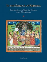 In the Service of Krishna: Illustrating the Lives of Eighty-four Vaishnavas from a 1702 Manuscript