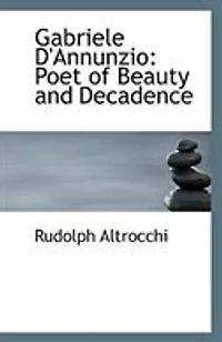 Gabriele D Annunzio: Poet of Beauty and Decadence (Classic Reprint)