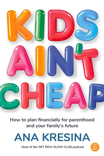 Kids Ain't Cheap: How to Plan Financially for Parenthood and Your Family's Future