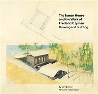 The Lyman House and the Work of Frederic P. Lyman: Drawing and Building
