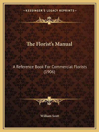 The Florist's Manual: A Reference Book For Commercial Florists (1906)
