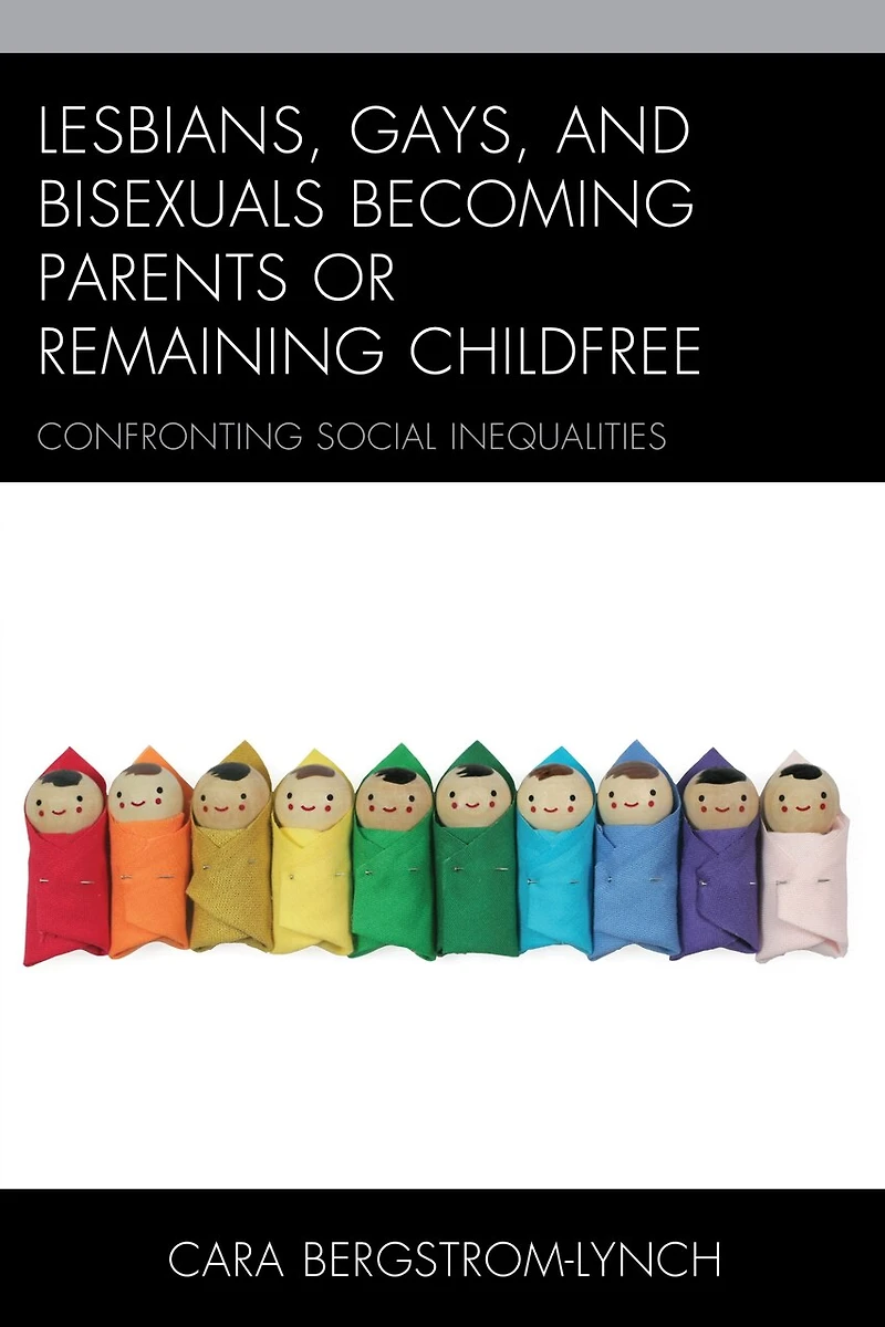 Lesbians, Gays, and Bisexuals Becoming Parents or Remaining Childfree: Confronting Social Inequalities