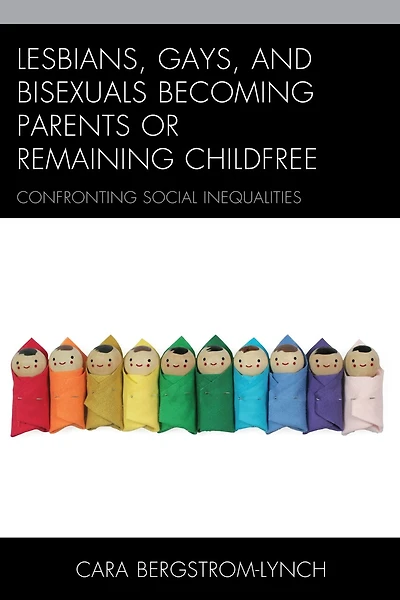 Lesbians, Gays, and Bisexuals Becoming Parents or Remaining Childfree: Confronting Social Inequalities
