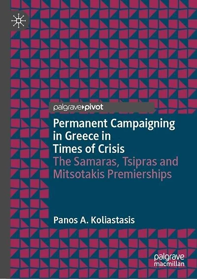 Permanent Campaigning Greece Times of Crisis: The Samaras, Tsipras and Mitsotakis Premierships