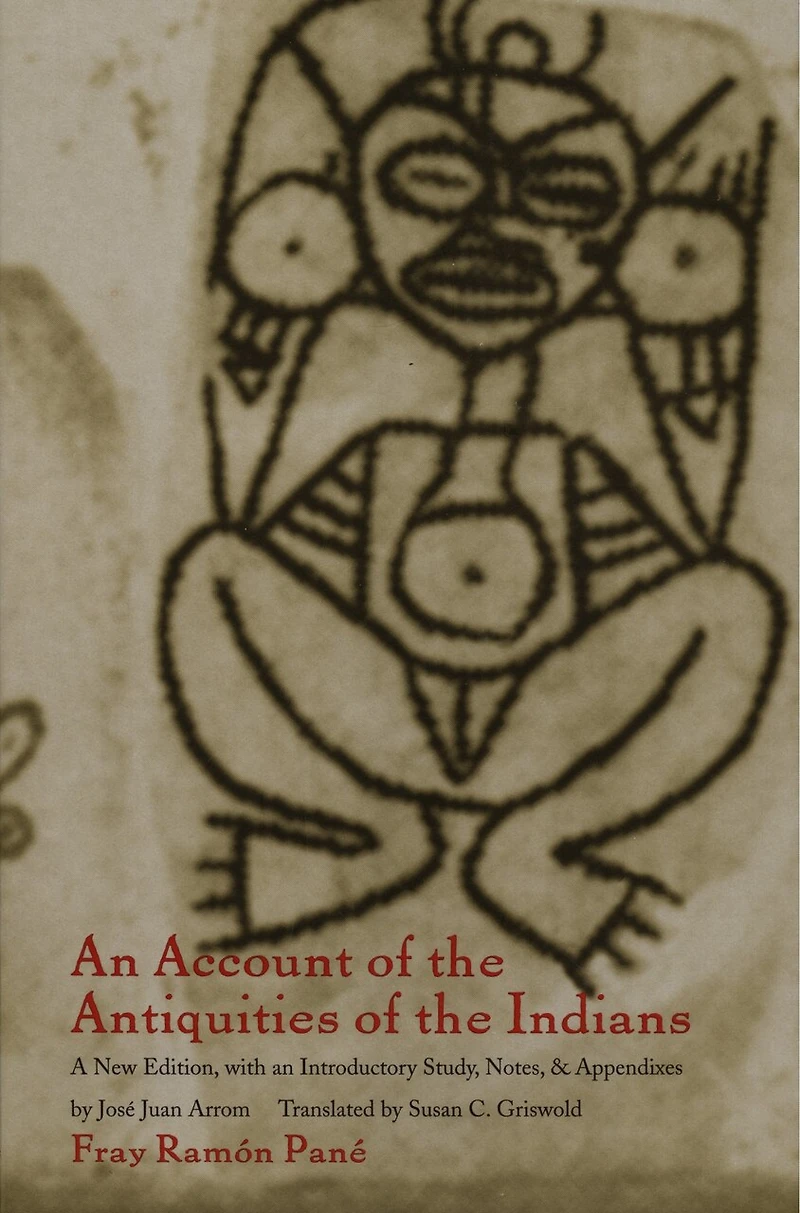an Account of the Antiquities Indians: A New Edition, with Introductory Study, Notes, and Appendices by José Juan Arrom