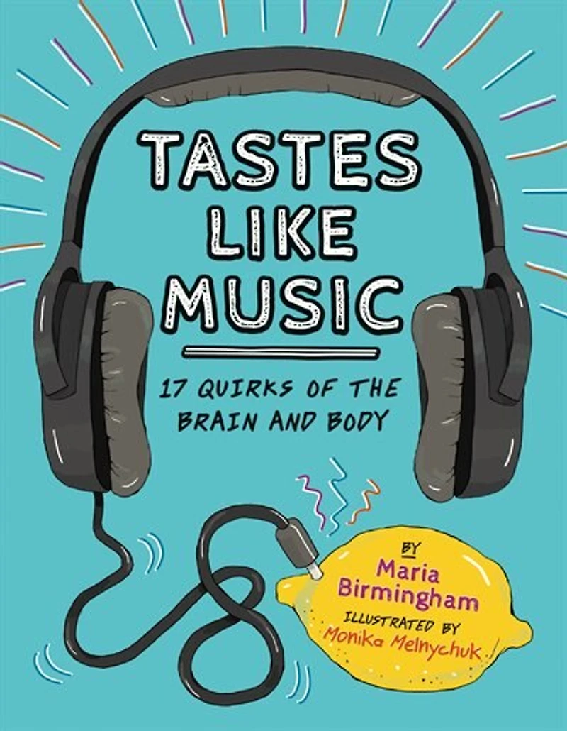 Tastes Like Music: 17 Quirks of the Brain and Body
