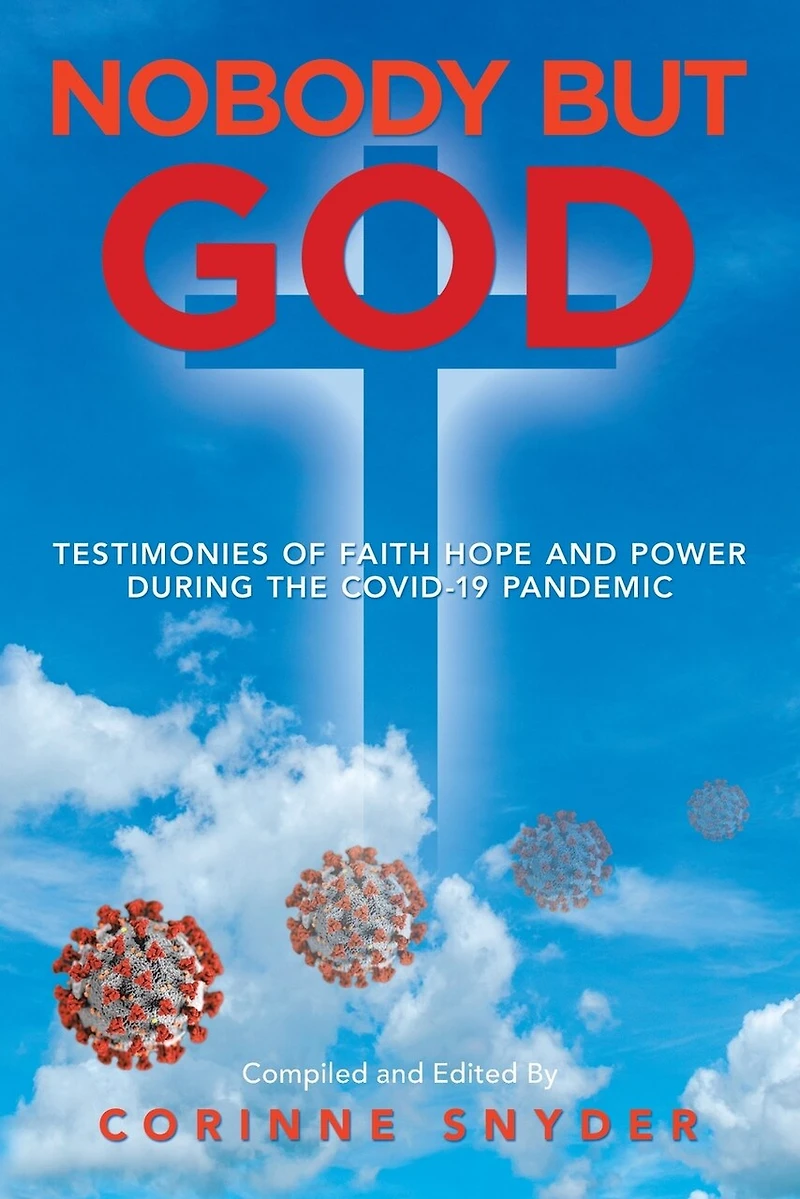 Nobody But God: Testimonies Of Faith Hope And Power During The Covid-19 Pandemic