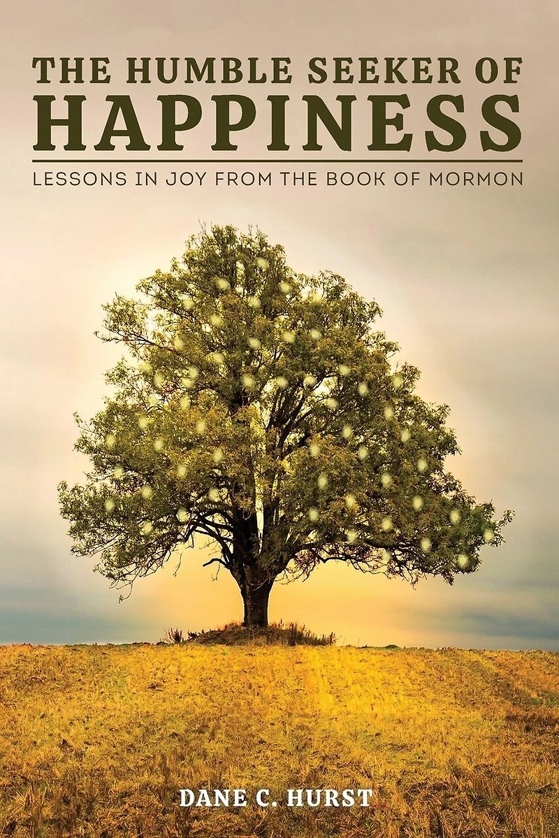 The Humble Seeker of Happiness: Lessons in Joy from the Book of Mormon