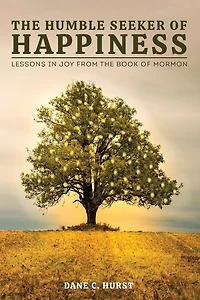 The Humble Seeker of Happiness: Lessons in Joy from the Book of Mormon