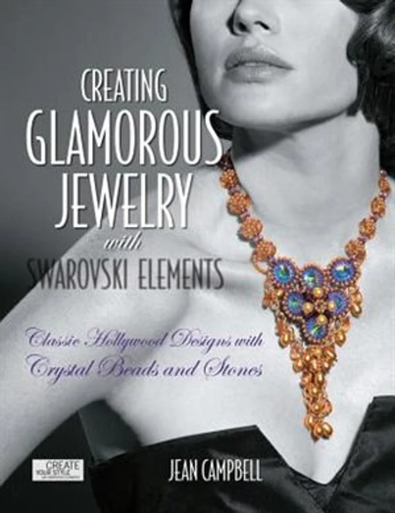 Creating Glamorous Jewelry with Swarovski Elements: Classic Hollywood Designs Crystal Beads and Stones