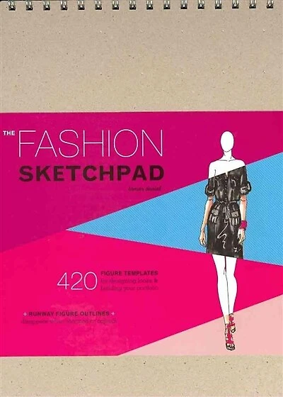 The Fashion Sketchpad: 420 Figure Templates for Designing Looks and Building Your Portfolio (Drawing Books, Fashion Books, Fashion Design Books, Fashion Sketchbooks)