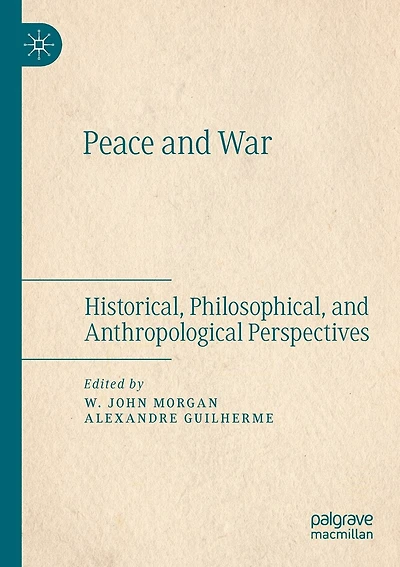 Peace And War: Historical, Philosophical, And Anthropological Perspectives