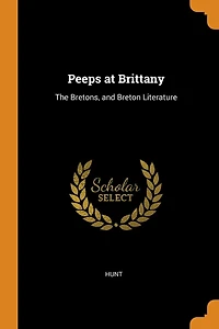 Peeps at Brittany: The Bretons, and Breton Literature