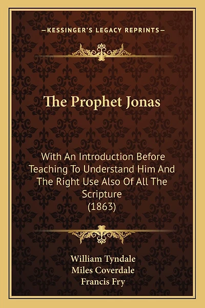 The Prophet Jonas: With An Introduction Before Teaching To Understand Him And The Right Use Also Of All The Scripture (1863)