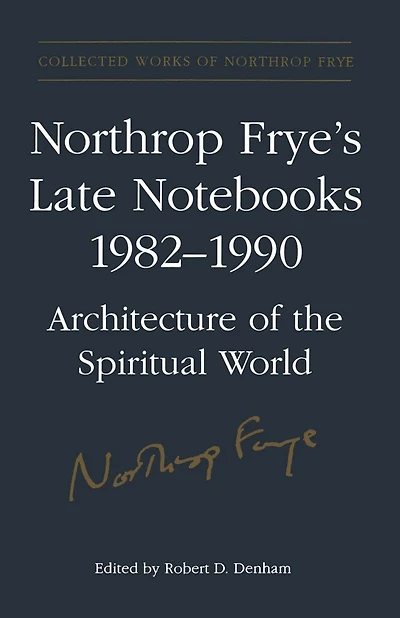 Northrop Frye's Late Notebooks,1982-1990