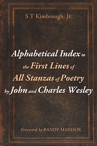 Alphabetical Index to the First Lines of All Stanzas Poetry by John and Charles Wesley