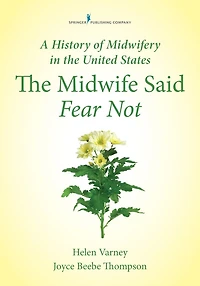 A History of Midwifery The United States: Midwife Said Fear Not