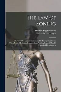 The Law Of Zoning: A Review Of The Constitutionality Of Zoning Regulations Which Control Buildings In Accordance With A General Plan Of Municipal Development