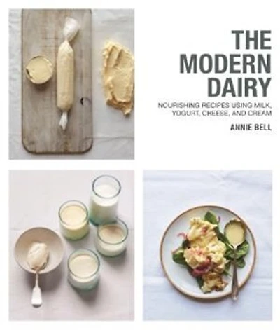 Modern Dairy: Nourishing Recipes Using Milk, Yogurt, Cheese, And Cream