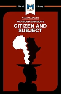 An Analysis Of Mahmood Mamdani's Citizen And Subject: Contemporary Africa The Legacy Late Colonialism