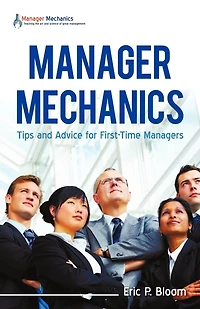 Manager Mechanics: Tips and Advice for First-Time Managers