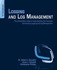 Logging and Log Management: the Authoritative Guide to Understanding Concepts Surrounding Management