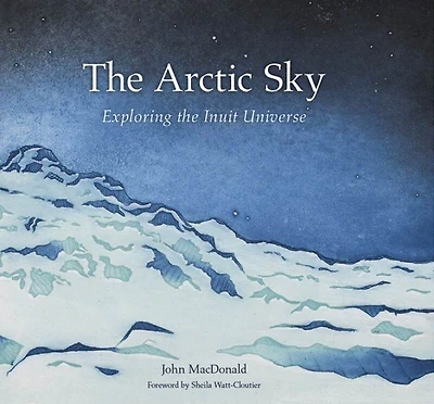 the Arctic Sky: Exploring Inuit Universe: Updated Edition