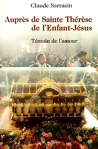 Auprès de Sainte Thérèse de l'Enfant-Jésus : témoin de l'amour: témoin de l'amour