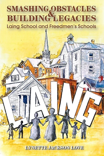 Smashing Obstacles and Building Legacies: Laing School and Freedmen's Schools