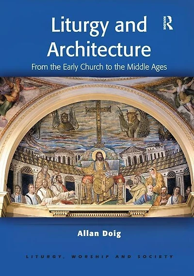 Liturgy and Architecture: From the Early Church to Middle Ages