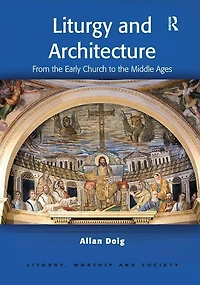 Liturgy and Architecture: From the Early Church to Middle Ages