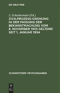 Zivilprozeßordnung in der Fassung der Bekanntmachung vom 8. November 1933 geltend seit 1. Januar 1934: Mit 8 Ergänzungsbestimmungen und 1 Anh., enth. d. zivilprozessualen Bestimmungen d. Notverordnungen. Textausg. mit Verweisungen u. Sachreg.