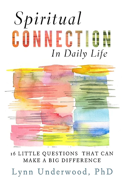 Spiritual Connection In Daily Life: Sixteen Little Questions That Can Make A Big Difference