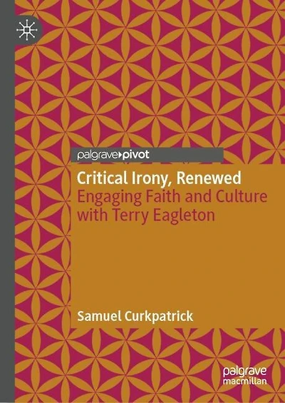 Critical Irony, Renewed: Engaging Faith and Culture with Terry Eagleton
