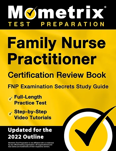 Family Nurse Practitioner Certification Review Book - Fnp Examination Secrets Study Guide, Full-Length Practice Test, Step-By-Step Video Tutorials: [Updated for 2022 Outline]
