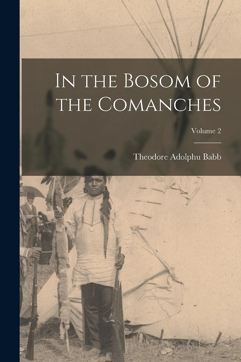 In the Bosom of the Comanches; Volume 2