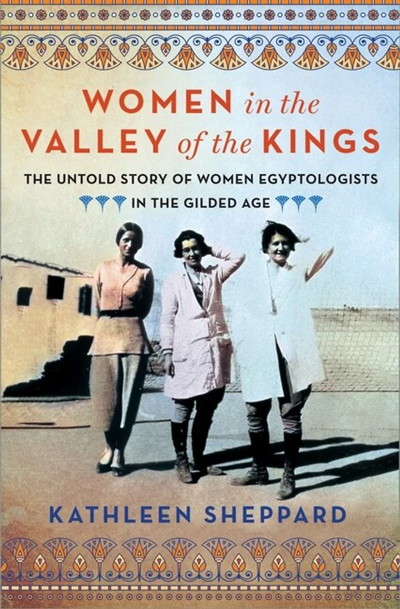 Women the Valley of Kings: Untold Story Egyptologists Gilded Age