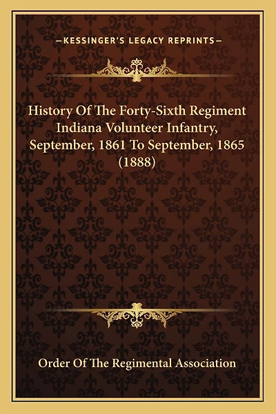 History Of The Forty-Sixth Regiment Indiana Volunteer Infantry, September, 1861 To September, 1865 (1888)