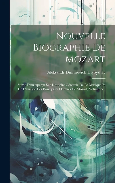 Nouvelle Biographie De Mozart: Suivie D'un Aperçu Sur L'histoire Générale De La Musique Et De L'analyse Des Principales Oeuvres De Mozart, Volume 3...