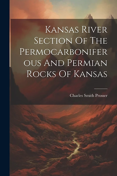 Kansas River Section Of The Permocarboniferous And Permian Rocks Of Kansas