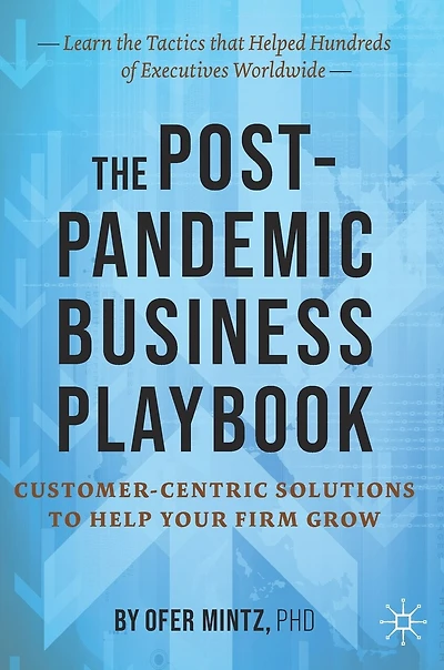 The Post-pandemic Business Playbook: Customer-centric Solutions To Help Your Firm Grow