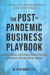 The Post-pandemic Business Playbook: Customer-centric Solutions To Help Your Firm Grow