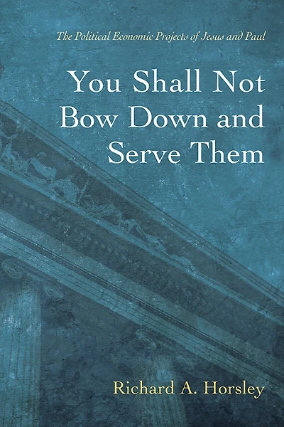 You Shall Not Bow Down and Serve Them: The Political Economic Projects of Jesus Paul
