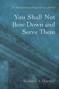 You Shall Not Bow Down and Serve Them: The Political Economic Projects of Jesus Paul