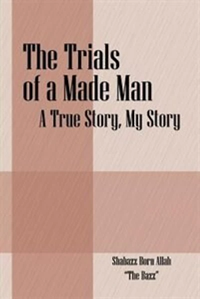 The Trials of a Made Man: A True Story, My Story