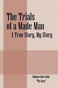 The Trials of a Made Man: A True Story, My Story