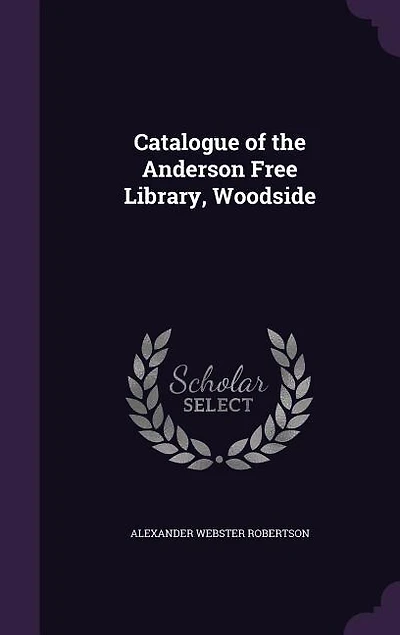 Catalogue of the Anderson Free Library, Woodside