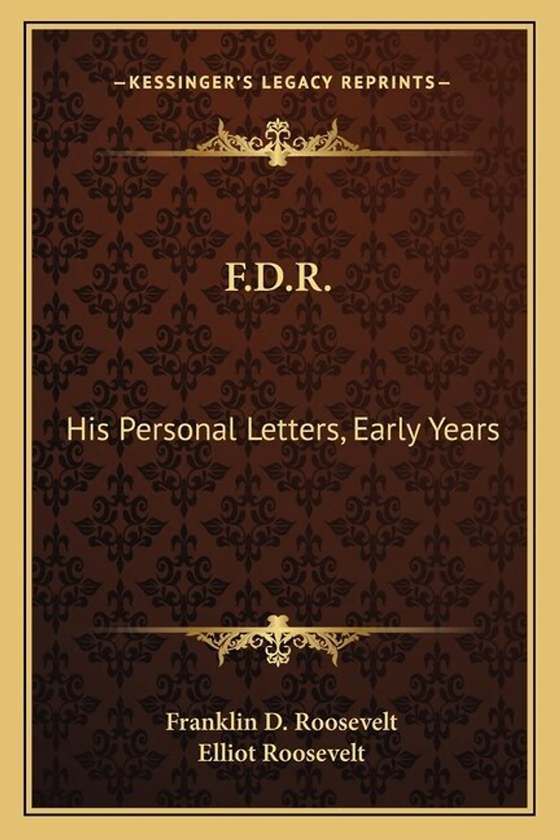 F.D.R.: His Personal Letters, Early Years