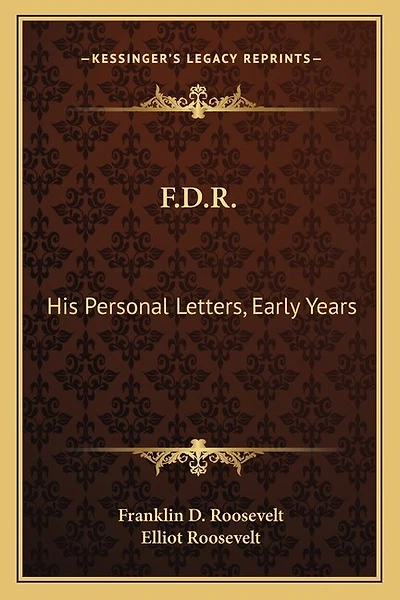 F.D.R.: His Personal Letters, Early Years